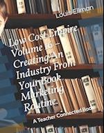 Low Cost Empire Volume 16 - Creating An Industry From Your Book Marketing Routine.