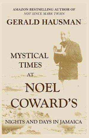 MYSTICAL TIMES AT NOEL COWARD'S: Nights and Days in Jamaica