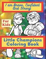 I am Brave, Confident and Strong - Little Champions Coloring Book for Kids