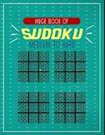 Huge Book of Sudoku Medium to Hard: A big collection of puzzles to challenge your self and test your patience and intelligence while having fun . teen