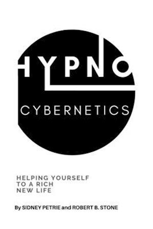 Hypno-Cybernetics: Helping Yourself to a Rich New Life