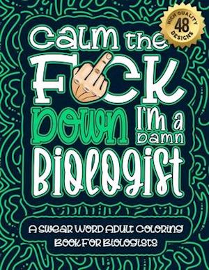 Calm The F*ck Down I'm a biologist