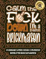 Calm The F*ck Down I'm a Brickmason