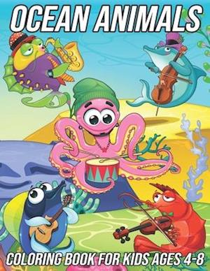 Ocean Animals Coloring Book for Kids Ages 4-8 : Fun, Cute and Unique Coloring Pages for Boys and Girls with Beautiful Designs of Octopus, Shark, Seaho
