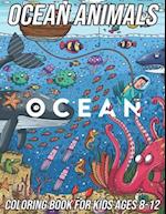 Ocean Animals Coloring Book for Kids Ages 8-12: Fun, Cute and Unique Coloring Pages for Boys and Girls with Beautiful Designs of Octopus, Shark, Seaho
