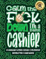 Calm The F*ck Down I'm a Cashier