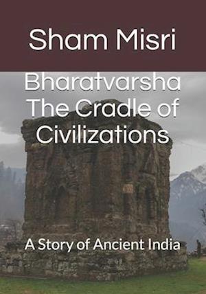 Bharatvarsha The Cradle of Civilizations