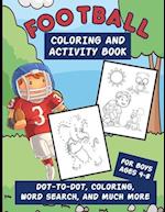 Football Coloring And Activity Book For Boys Ages 4-8: Workbook Packed With Dot-To-Dot, Word Searches, Coloring Pages, Word Scrambles, Mazes And More 