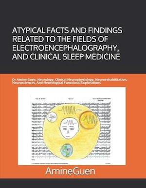 Atypical Facts and Findings Related to the Fields of Electroencephalography, and Clinical Sleep Medicine