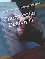 Charismatic Destiny III