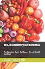 Anti-Inflammatory Diet Cookbook: The Complete Guide To Manage Chronic Health Condition 