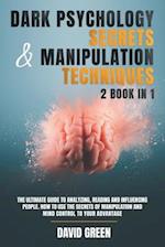 DARK PSYCHOLOGY SECRETS & MANIPULATION TECHNIQUES:2 BOOK IN 1: THE ULTIMATE GUIDE TO ANALYZING,READING AND INFLUENCING PEOPLE.HOW TO USE THE SECRETS O