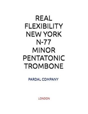 REAL FLEXIBILITY NEW YORK N-77 MINOR PENTATONIC TROMBONE: LONDON