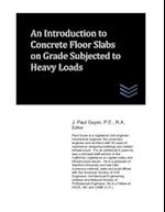 An Introduction to Concrete Floor Slabs on Grade Subjected to Heavy Loads