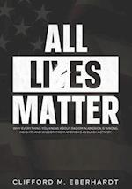 All Lies Matter: Why Everything You Know About Racism In America Is Wrong. Insights And Wisdom From America's #1 Black Activist. 