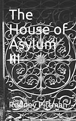 The House of Asylum III