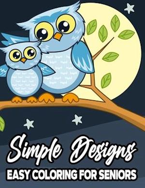 Simple Designs Easy Coloring For Seniors: Large Print Coloring Book For Beginners and Elderly, Calming Illustrations For Adult Relaxation