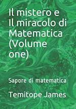 Il mistero e Il miracolo di Matematica (Volume one)