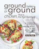 Ground Turkey or Ground Chicken, That is the Real Question!