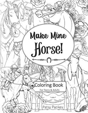 Make Mine Horse Coloring Book for Teens & Adults