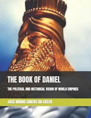 THE BOOK OF DANIEL : THE POLITICAL AND HISTORICAL VISION OF WORLD EMPIRES