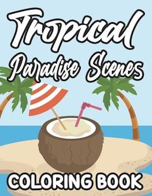 Tropical Paradise Scenes Coloring Book