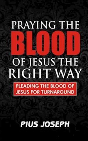 Praying the Blood of Jesus the Right Way