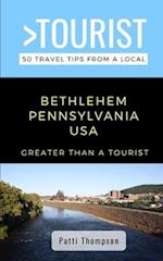 Greater Than a Tourist-Bethlehem Pennsylvania USA : 50 Travel Tips from a Local 