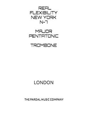 REAL FLEXIBILITY NEW YORK N-7 MAJOR PENTATONIC TROMBONE: LONDON