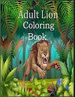 Adult Lion Coloring Book: An Adult Coloring Book Of 50 Lions in a Range of Styles and Ornate Patterns (Animal Coloring Books for Adults) 