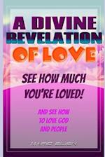 A DIVINE REVELATION OF LOVE: See How Much You're Loved 