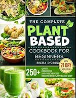 The Complete Plant-Based Cookbook for Beginners: 250+ Quick, Delicious and Wholesome Recipes with 21-Day Meal Plan for Plant-Based Diet 