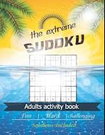 The extreme Sudoku adults activity book: Very hard to solve sudoku puzzles great for Mental Health . First edition 