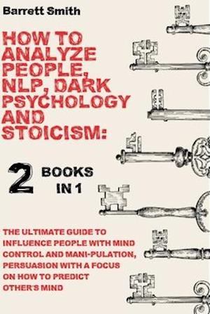 How To Analyze People, NLP, Dark Psychology and Stoicism