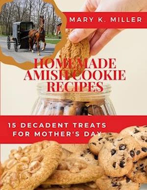 Homemade Amish Cookie Recipes: 15 Decadent Treats for Mother's Day