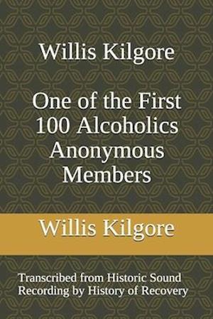 Willis Kilgore One of the First 100 Alcoholics Anonymous Members