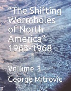 "The Shifting Wormholes of North America" 1963-1968