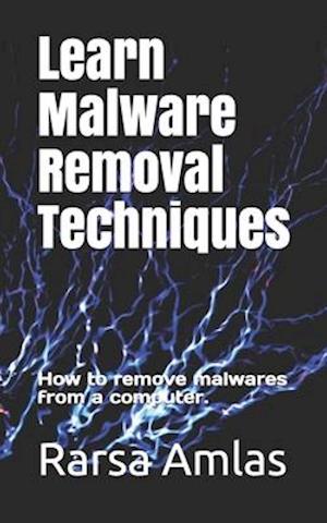Learn Malware Removal Techniques: How to remove malwares from a computer.