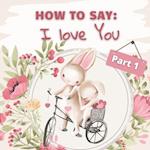 How to Say I Love You? Part 1