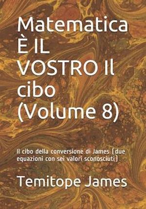 Matematica È IL VOSTRO Il cibo (Volume 8)