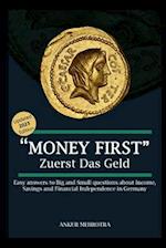 Money First - Zuerst Das Geld: Easy answers to Big and Small questions about Income, Savings and Financial Independence in Germany 