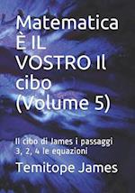 Matematica È IL VOSTRO Il cibo (Volume 5)