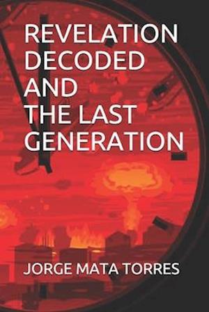 Revelation Decoded and the Last Generation