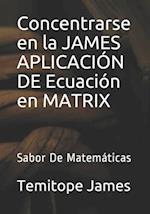 Concentrarse en la JAMES APLICACIÓN DE Ecuación en MATRIX