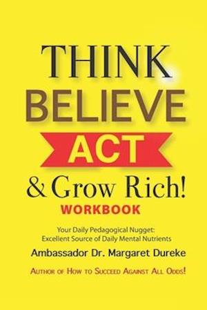 THINK BELIEVE ACT & Grow Rich! Workbook