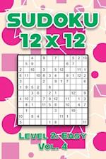 Sudoku 12 x 12 Level 2: Easy Vol. 4: Play Sudoku 12x12 Twelve Grid With Solutions Easy Level Volumes 1-40 Sudoku Cross Sums Variation Travel Paper Log