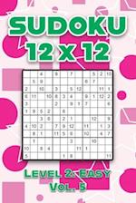 Sudoku 12 x 12 Level 2: Easy Vol. 5: Play Sudoku 12x12 Twelve Grid With Solutions Easy Level Volumes 1-40 Sudoku Cross Sums Variation Travel Paper Log