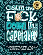 Calm The F*ck Down I'm a caretaker