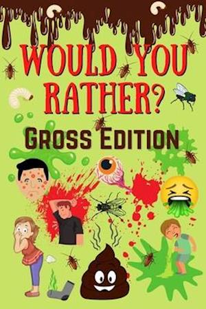 Would You Rather? Gross Edition