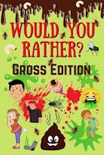 Would You Rather? Gross Edition